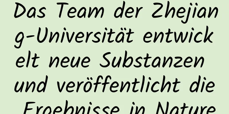 Das Team der Zhejiang-Universität entwickelt neue Substanzen und veröffentlicht die Ergebnisse in Nature