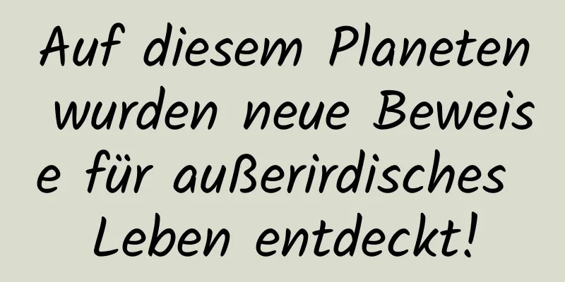 Auf diesem Planeten wurden neue Beweise für außerirdisches Leben entdeckt!