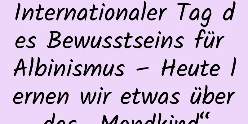 Internationaler Tag des Bewusstseins für Albinismus – Heute lernen wir etwas über das „Mondkind“.
