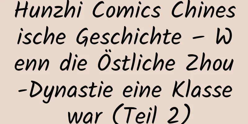Hunzhi Comics Chinesische Geschichte – Wenn die Östliche Zhou-Dynastie eine Klasse war (Teil 2)