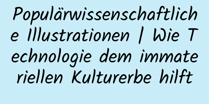 Populärwissenschaftliche Illustrationen | Wie Technologie dem immateriellen Kulturerbe hilft