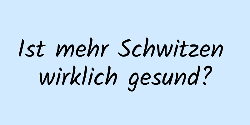 Ist mehr Schwitzen wirklich gesund?
