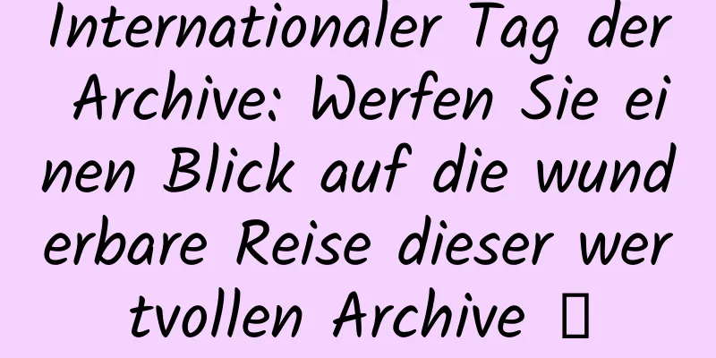 Internationaler Tag der Archive: Werfen Sie einen Blick auf die wunderbare Reise dieser wertvollen Archive →