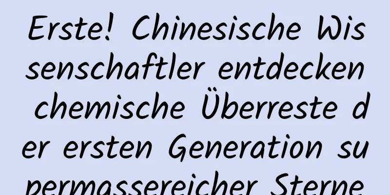 Erste! Chinesische Wissenschaftler entdecken chemische Überreste der ersten Generation supermassereicher Sterne