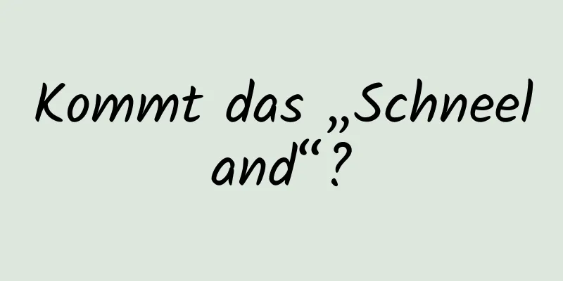 Kommt das „Schneeland“?