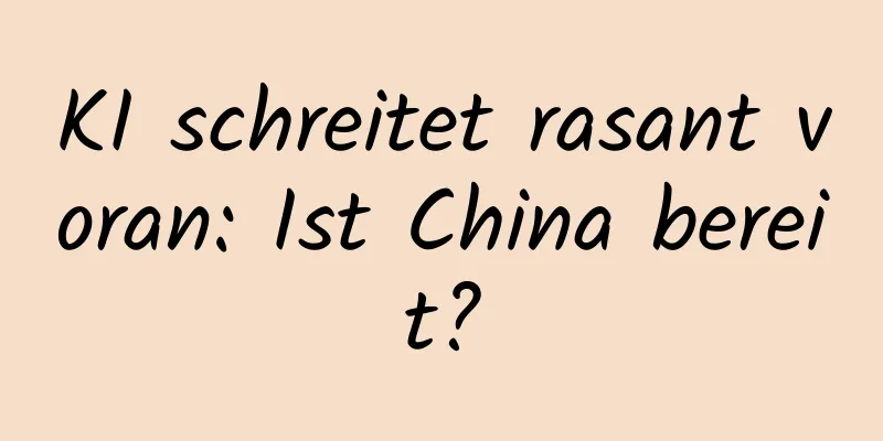KI schreitet rasant voran: Ist China bereit?
