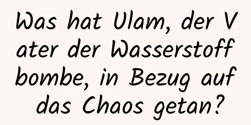 Was hat Ulam, der Vater der Wasserstoffbombe, in Bezug auf das Chaos getan?