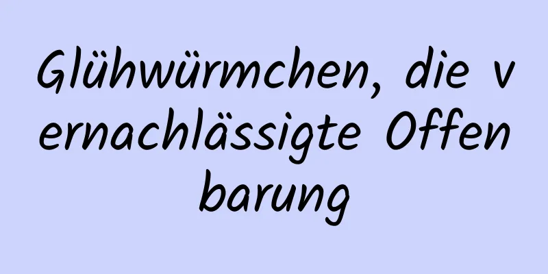 Glühwürmchen, die vernachlässigte Offenbarung