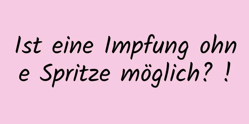 Ist eine Impfung ohne Spritze möglich? !