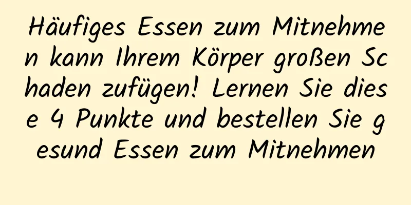Häufiges Essen zum Mitnehmen kann Ihrem Körper großen Schaden zufügen! Lernen Sie diese 4 Punkte und bestellen Sie gesund Essen zum Mitnehmen