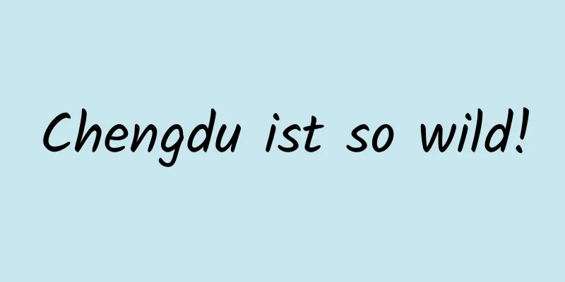 Chengdu ist so wild!