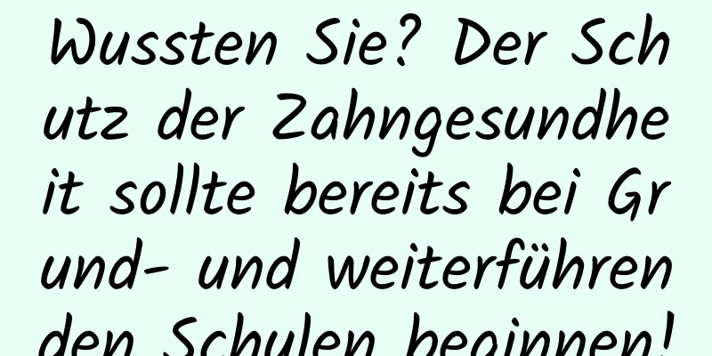 Wussten Sie? Der Schutz der Zahngesundheit sollte bereits bei Grund- und weiterführenden Schulen beginnen!