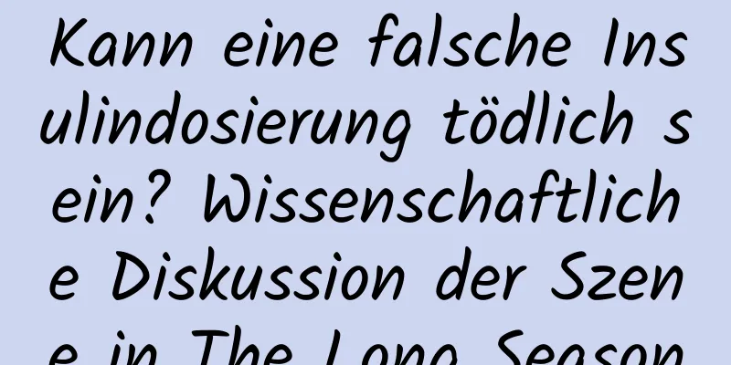 Kann eine falsche Insulindosierung tödlich sein? Wissenschaftliche Diskussion der Szene in The Long Season