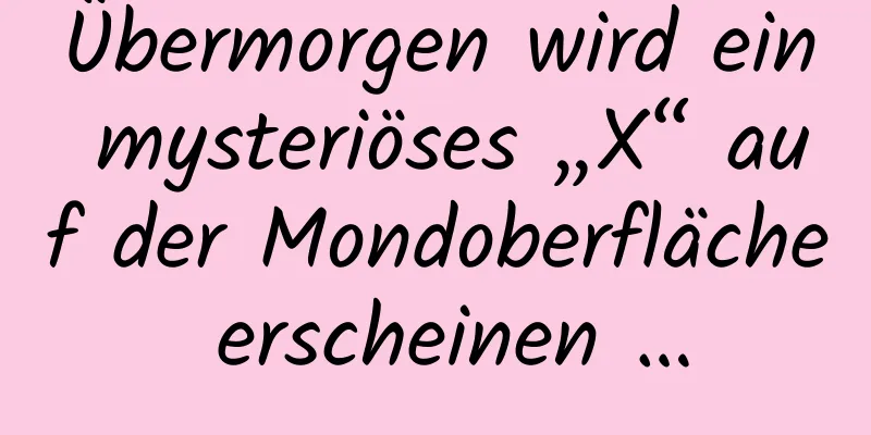 Übermorgen wird ein mysteriöses „X“ auf der Mondoberfläche erscheinen …