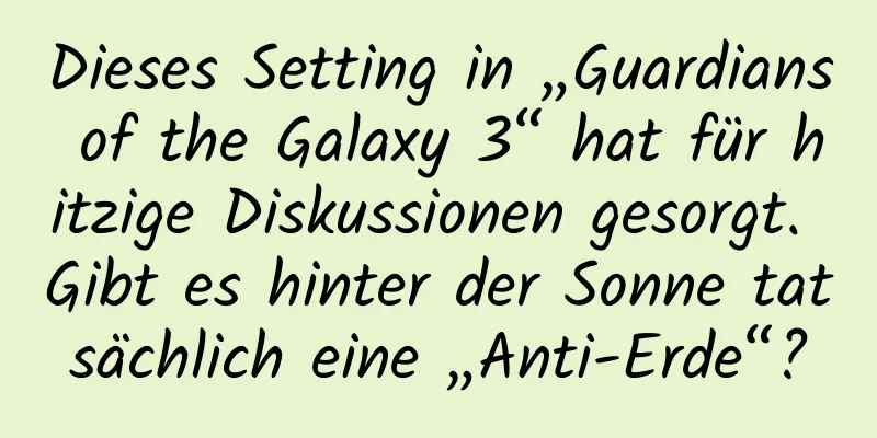 Dieses Setting in „Guardians of the Galaxy 3“ hat für hitzige Diskussionen gesorgt. Gibt es hinter der Sonne tatsächlich eine „Anti-Erde“?