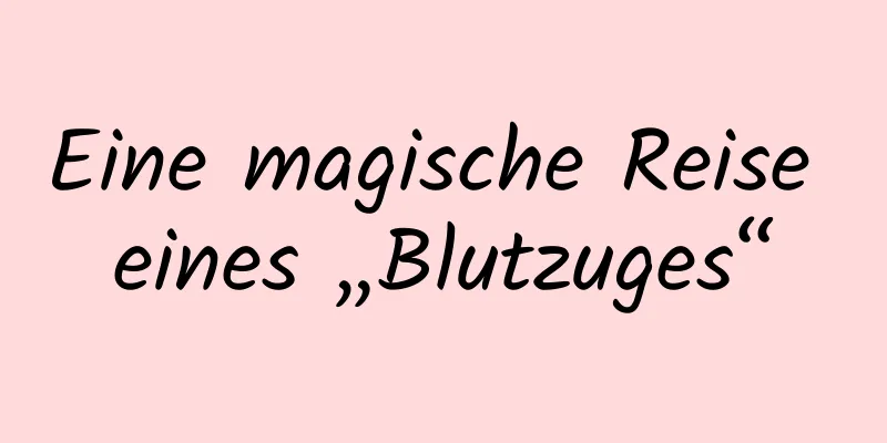 Eine magische Reise eines „Blutzuges“