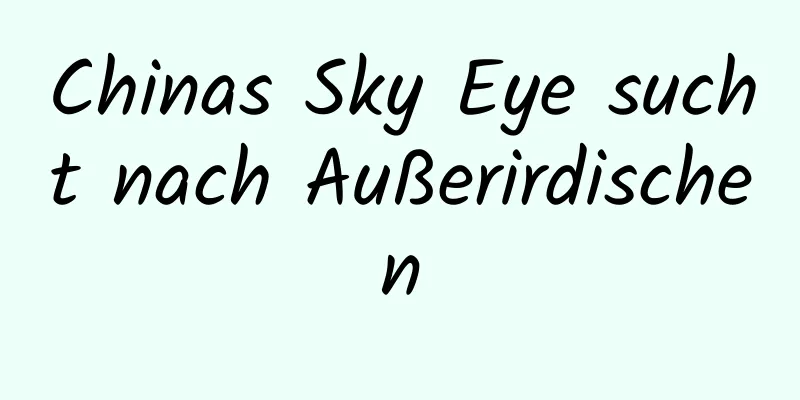 Chinas Sky Eye sucht nach Außerirdischen