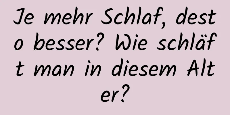Je mehr Schlaf, desto besser? Wie schläft man in diesem Alter?