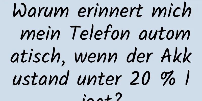 Warum erinnert mich mein Telefon automatisch, wenn der Akkustand unter 20 % liegt?
