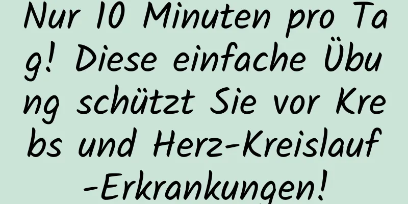 Nur 10 Minuten pro Tag! Diese einfache Übung schützt Sie vor Krebs und Herz-Kreislauf-Erkrankungen!
