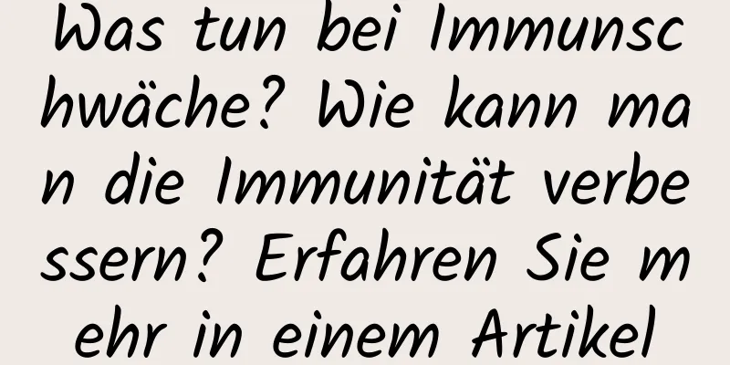 Was tun bei Immunschwäche? Wie kann man die Immunität verbessern? Erfahren Sie mehr in einem Artikel