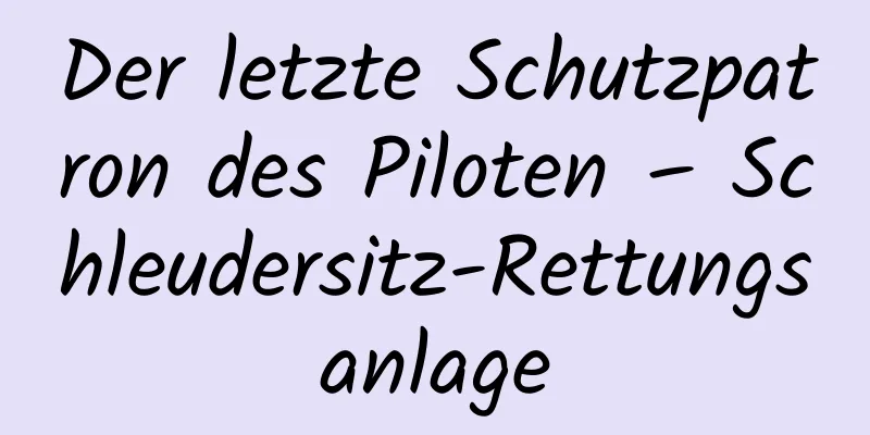 Der letzte Schutzpatron des Piloten – Schleudersitz-Rettungsanlage