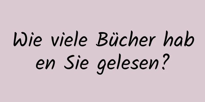Wie viele Bücher haben Sie gelesen?