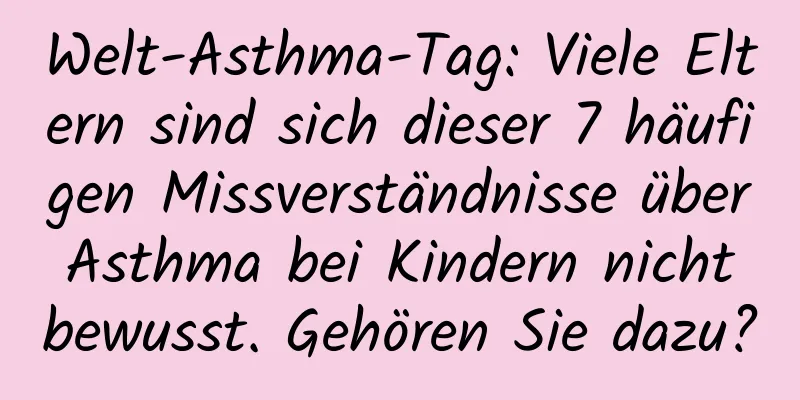 Welt-Asthma-Tag: Viele Eltern sind sich dieser 7 häufigen Missverständnisse über Asthma bei Kindern nicht bewusst. Gehören Sie dazu?