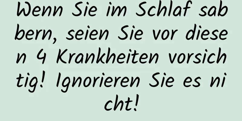 Wenn Sie im Schlaf sabbern, seien Sie vor diesen 4 Krankheiten vorsichtig! Ignorieren Sie es nicht!