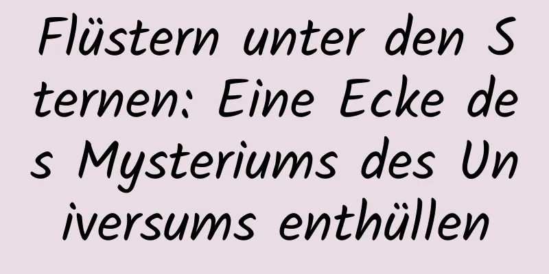 Flüstern unter den Sternen: Eine Ecke des Mysteriums des Universums enthüllen