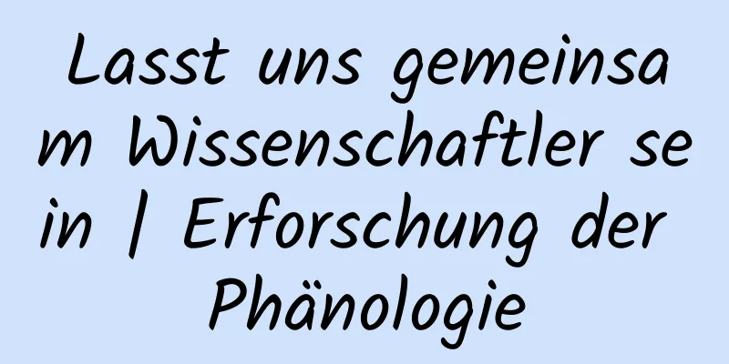 Lasst uns gemeinsam Wissenschaftler sein | Erforschung der Phänologie