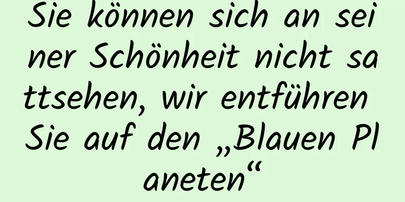 Sie können sich an seiner Schönheit nicht sattsehen, wir entführen Sie auf den „Blauen Planeten“