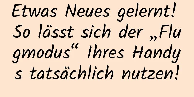 Etwas Neues gelernt! So lässt sich der „Flugmodus“ Ihres Handys tatsächlich nutzen!