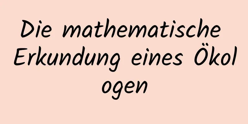 Die mathematische Erkundung eines Ökologen