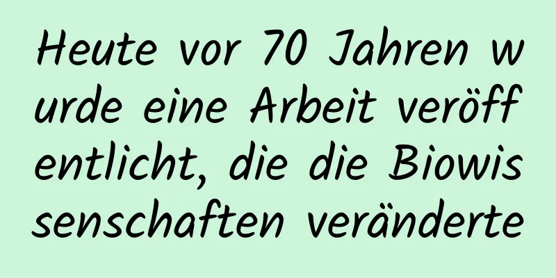 Heute vor 70 Jahren wurde eine Arbeit veröffentlicht, die die Biowissenschaften veränderte