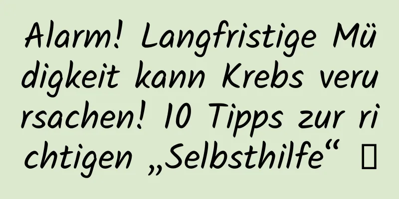 Alarm! Langfristige Müdigkeit kann Krebs verursachen! 10 Tipps zur richtigen „Selbsthilfe“ →