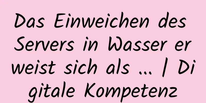 Das Einweichen des Servers in Wasser erweist sich als ... | Digitale Kompetenz