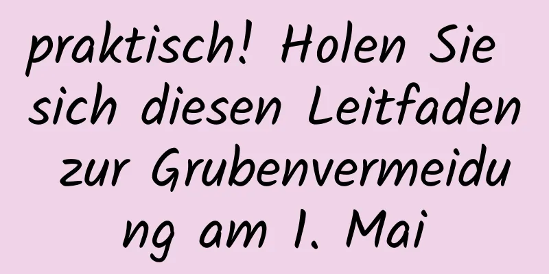 praktisch! Holen Sie sich diesen Leitfaden zur Grubenvermeidung am 1. Mai