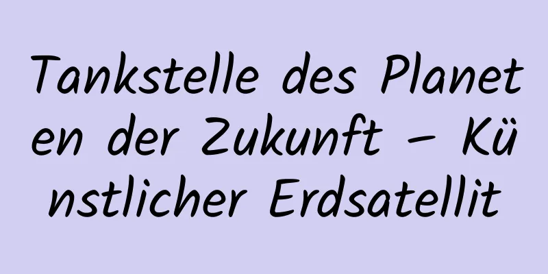Tankstelle des Planeten der Zukunft – Künstlicher Erdsatellit