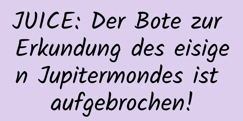 JUICE: Der Bote zur Erkundung des eisigen Jupitermondes ist aufgebrochen!