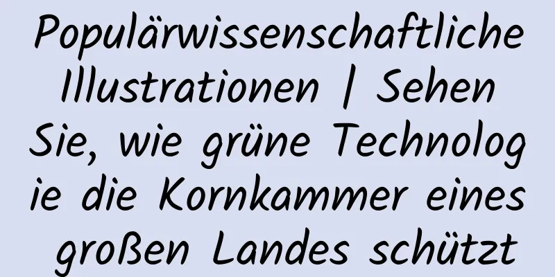 Populärwissenschaftliche Illustrationen | Sehen Sie, wie grüne Technologie die Kornkammer eines großen Landes schützt