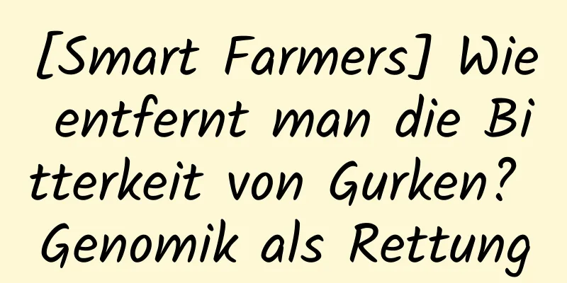 [Smart Farmers] Wie entfernt man die Bitterkeit von Gurken? Genomik als Rettung