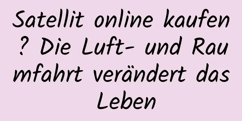 Satellit online kaufen? Die Luft- und Raumfahrt verändert das Leben
