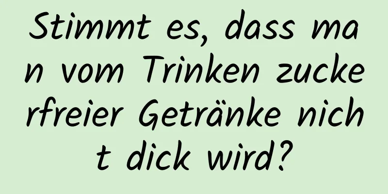 Stimmt es, dass man vom Trinken zuckerfreier Getränke nicht dick wird?