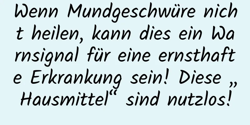 Wenn Mundgeschwüre nicht heilen, kann dies ein Warnsignal für eine ernsthafte Erkrankung sein! Diese „Hausmittel“ sind nutzlos!