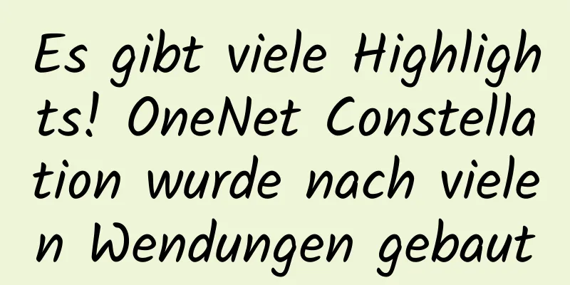 Es gibt viele Highlights! OneNet Constellation wurde nach vielen Wendungen gebaut