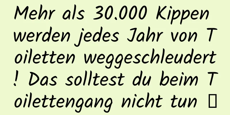 Mehr als 30.000 Kippen werden jedes Jahr von Toiletten weggeschleudert! Das solltest du beim Toilettengang nicht tun →