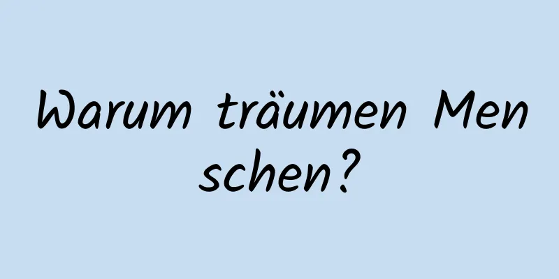 Warum träumen Menschen?