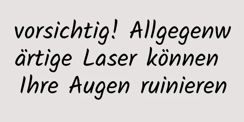 vorsichtig! Allgegenwärtige Laser können Ihre Augen ruinieren