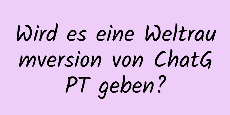 Wird es eine Weltraumversion von ChatGPT geben?